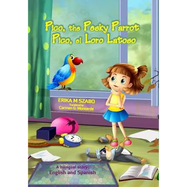 Pico, the Pesky Parrot - Pico, el Loro Latoso: A bilingual story, English and Spanish