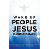 Wake up People Jesus Is Coming Back