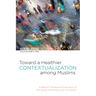 Toward a Healthier Contextualization Among Muslims: A Biblical Theological Evaluation of the Insider Movement and Its Lessons
