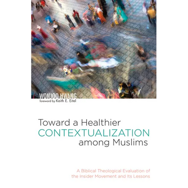Toward a Healthier Contextualization Among Muslims: A Biblical Theological Evaluation of the Insider Movement and Its Lessons