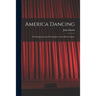 America Dancing; the Background and Personalities of the Modern Dance