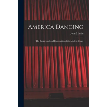 America Dancing; the Background and Personalities of the Modern Dance