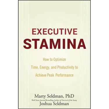 Executive Stamina: How to Optimize Time, Energy, and Productivity to Achieve Peak Performance