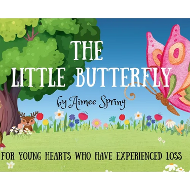 The Little Butterfly: For Young Hearts Who Have Experienced Loss
