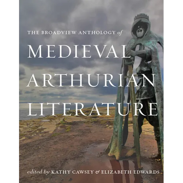 The Broadview Anthology of Medieval Arthurian Literature