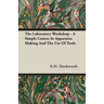 The Laboratory Workshop - A Simple Course in Apparatus Making and the Use of Tools