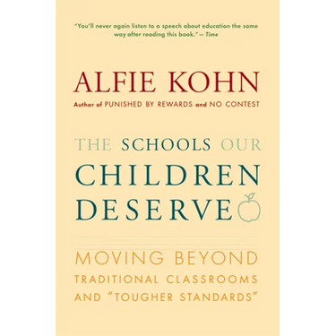 The Schools Our Children Deserve: Moving Beyond Traditional Classrooms and "Tougher Standards"