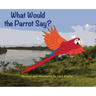 What Would the Parrot Say?