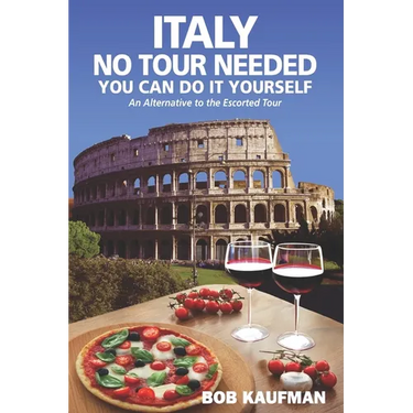 Italy No Tour Needed You Can Do It Yourself: An Alternative to the Escorted Tour