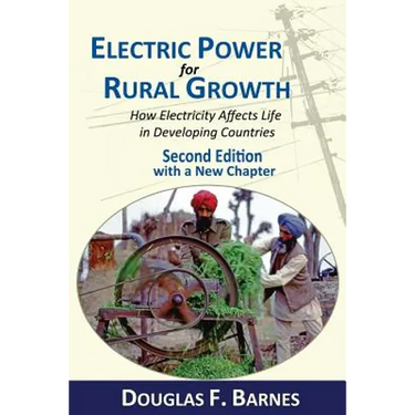Electric Power for Rural Growth: How Electricity Affects Rural Life in Developing Countries