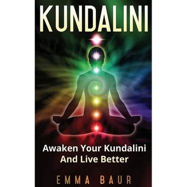 Kundalini: Awaken Your Kundalini And Live Better