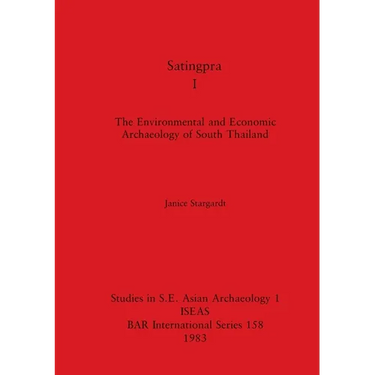 Satingpra I: The Environmental and Economic Archaeology of South Thailand