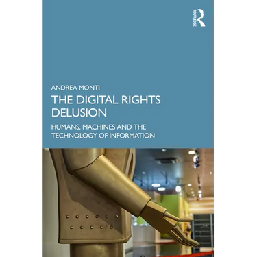 The Digital Rights Delusion: Humans, Machines and the Technology of Information