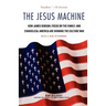 The Jesus Machine: How James Dobson, Focus on the Family, and Evangelical America Are Winning the Culture War