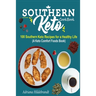Southern Keto Cookbook: 100 Southern Keto Recipes for a Healthy Life (A Keto Comfort Foods Book)