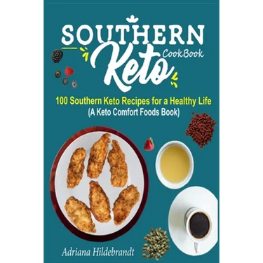 Southern Keto Cookbook: 100 Southern Keto Recipes for a Healthy Life (A Keto Comfort Foods Book)