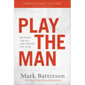 Play the Man Participant's Guide: Becoming the Man God Created You to Be