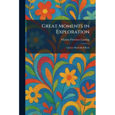 Great Moments in Exploration: A Junior Book Shelf Book