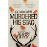 The Man Who Murdered His Stag: A British Mystery Crime Novel with Lighthearted Humour and Page-turning Intrigue