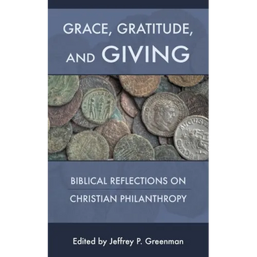 Grace, Gratitude, and Giving: Biblical Reflections on Christian Philanthropy