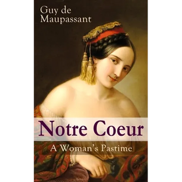 Notre Coeur - A Woman's Pastime: Psychological Novel