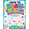 How to Draw Everything: Step by Step Drawing Guide for Kids - Over 101 Fun and Easy Ways to Learn Simple and Creative Sketches of Adorable Animals, Fo