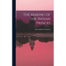 The Making of the Indian Princes