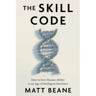 The Skill Code: How to Save Human Ability in an Age of Intelligent Machines