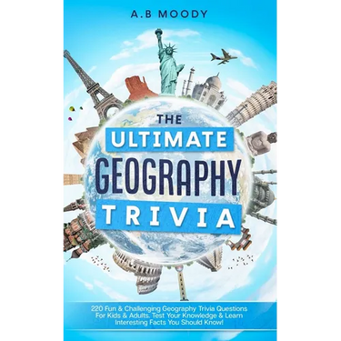 The Ultimate Geography Trivia: 220 Fun & Challenging Geography trivia questions for kids and adults. Test your Knowledge & learn interesting facts you