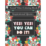 Good Vibes Coloring Book: yes! you can do it: Motivational Sayings and Positive Affirmations for Confidence and Relaxation