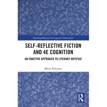 Self-Reflective Fiction and 4E Cognition: An Enactive Approach to Literary Artifice