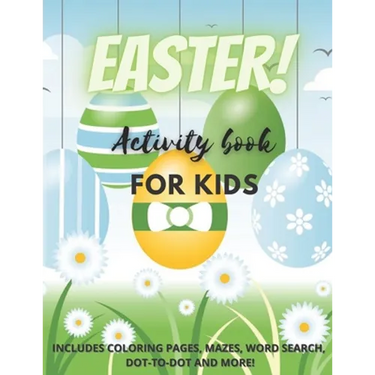 Easter! Activity Book for Kids: Over 25 Easter Activity Pages including Mazes, Dot-to-Dot, Word Search and Easter Coloring Pages