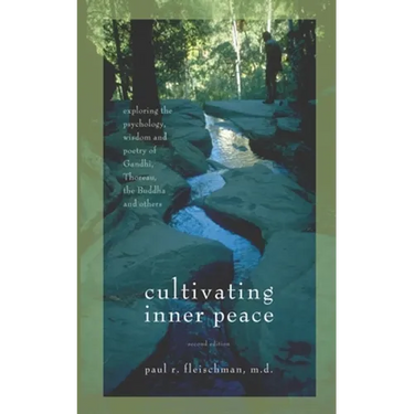 Cultivating Inner Peace: Exploring the Psychology, Wisdom and Poetry of Gandhi, Thoreau, the Buddha, and Others