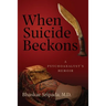 When Suicide Beckons: A Psychoanalyst's Memoir