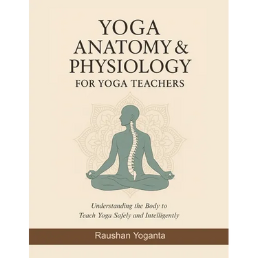 Yoga Anatomy & Physiology for Yoga Teachers: Understanding the Body to Teach Yoga Safely and Intelligently
