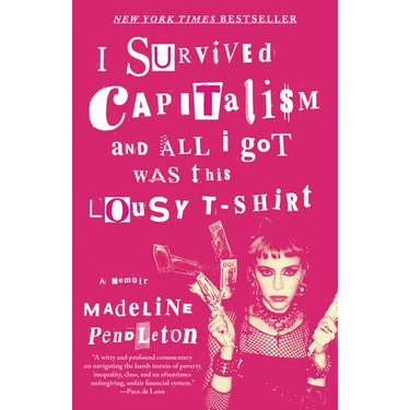 I Survived Capitalism and All I Got Was This Lousy T-Shirt: A Memoir