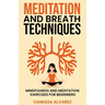 Meditation and Breath Techniques: Mindfulness and Meditation Exercises For Beginners