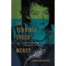 The Terrible Speed of Mercy: A Spiritual Biography of Flannery O'Connor
