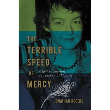 The Terrible Speed of Mercy: A Spiritual Biography of Flannery O'Connor