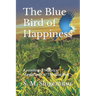 The Blue Bird of Happiness: A retelling of Maurice Maeterlinck's "The Blue Bird"