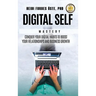 Digital Self Mastery: Conquer your digital habits to boost your relationships and business growth