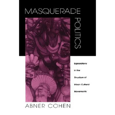 Masquerade Politics: Explorations in the Structure of Urban Cultural Movements