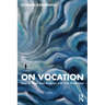 On Vocation: How to Align Your Purpose with Your Profession
