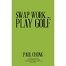 Swap Work . . . Play Golf
