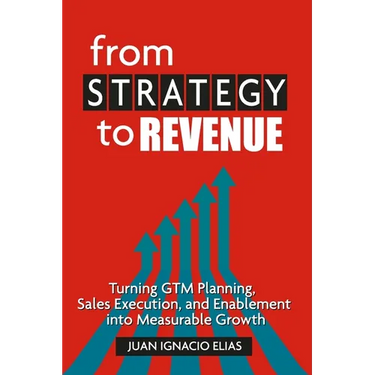 From Strategy to Revenue: Turning GTM Planning, Sales Execution and Enablement into Measurable Growth