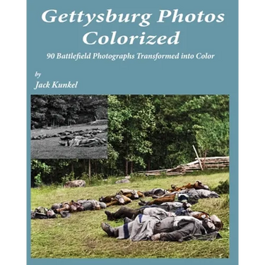 Gettysburg Photos Colorized: 90 Battlefield Photographs Transformed Into Color