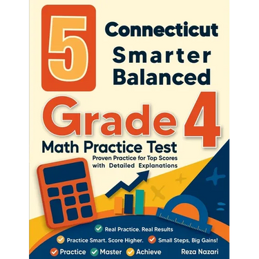 5 Connecticut Smarter Balanced Grade 4 Math Practice Tests: Proven Practice for Top Scores with Detailed Explanations