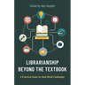 Librarianship Beyond the Textbook: A Practical Guide for Real-World Challenges