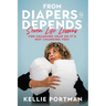 From Diapers to Depends: Seven Life Lessons for Changing Crap So It's Not Changing You!