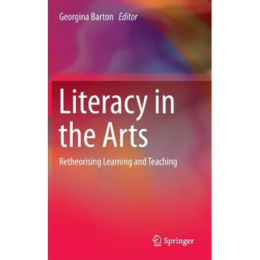 Literacy in the Arts: Retheorising Learning and Teaching